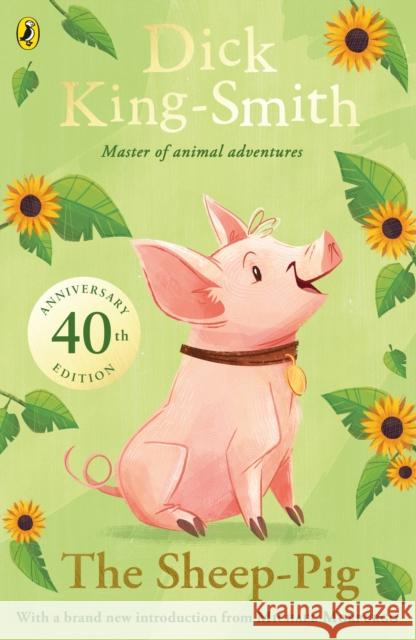 The Sheep-pig: 40th Anniversary Edition Dick King-Smith 9780141370217 Penguin Random House Children's UK