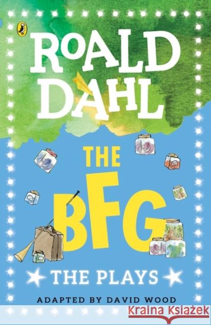 The BFG: The Plays Dahl Roald 9780141374307 Penguin Random House Children's UK