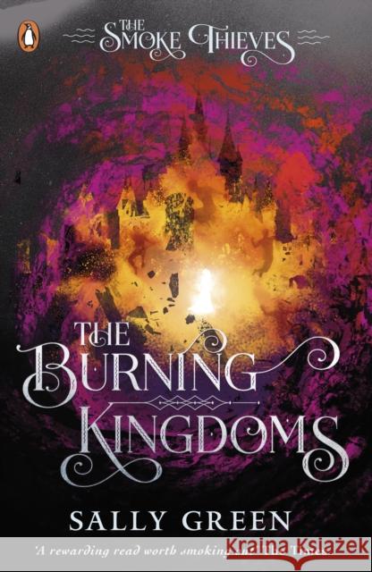 The Burning Kingdoms (The Smoke Thieves Book 3) Sally Green 9780141375434 Penguin Random House Children's UK