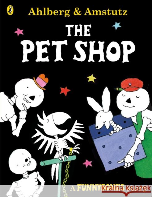 Funnybones: The Pet Shop Allan Ahlberg 9780141378701 Penguin Random House Children's UK