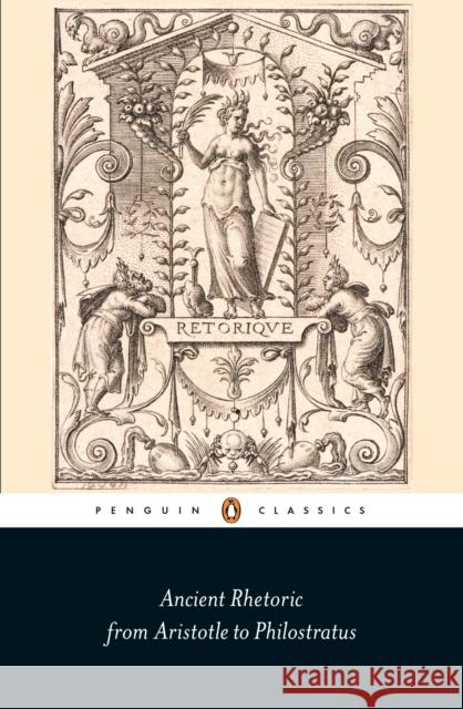 Ancient Rhetoric: From Aristotle to Philostratus  9780141392646 Penguin Books Ltd