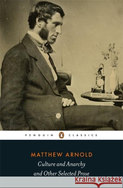 Culture and Anarchy and Other Selected Prose Matthew Arnold 9780141396248 Penguin Books Ltd