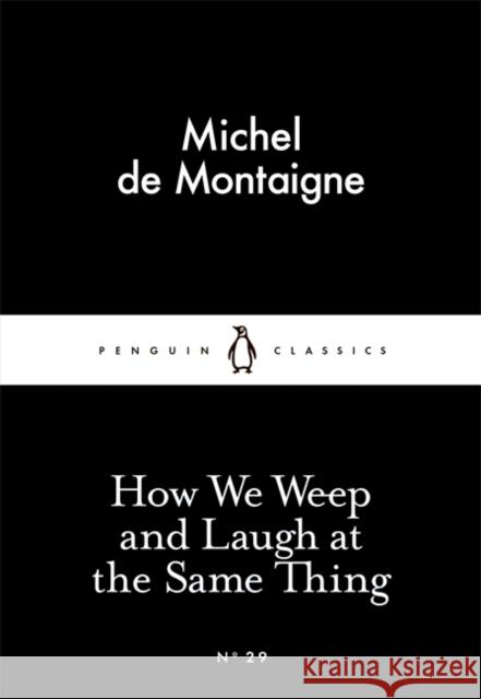 How We Weep and Laugh at the Same Thing Montaigne Michel 9780141397221