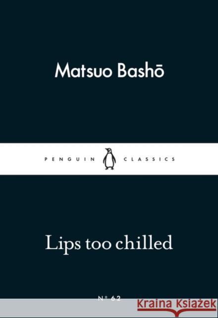 Lips too Chilled Matsuo Basho   9780141398457 Penguin Classics