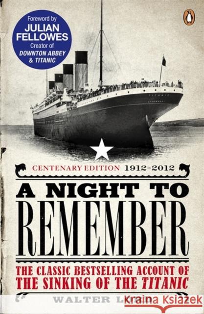 A Night to Remember: The Classic Bestselling Account of the Sinking of the Titanic Walter Lord 9780141399690 PENGUIN GROUP