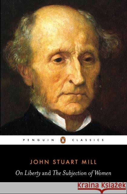 On Liberty and the Subjection of Women John Stuart Mill 9780141441474 Penguin Books Ltd