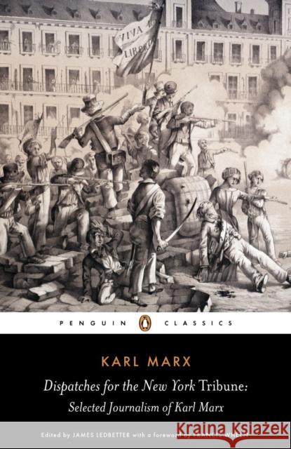 Dispatches for the New York Tribune: Selected Journalism of Karl Marx Marx, Karl 9780141441924 Penguin Books