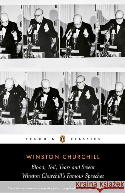 Blood, Toil, Tears and Sweat: Winston Churchill's Famous Speeches Winston Churchill 9780141442068 Penguin Books Ltd