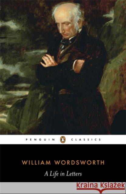 A Life in Letters William Wordsworth 9780141442136 PENGUIN BOOKS LTD