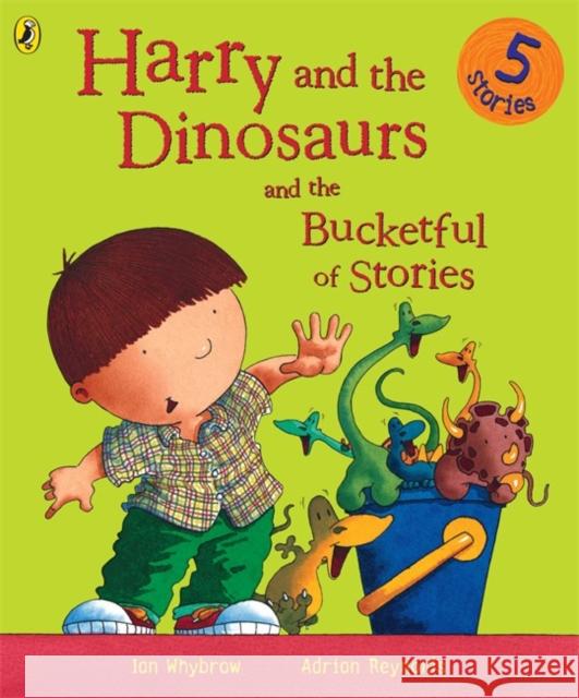Harry and the Dinosaurs and the Bucketful of Stories Ian Whybrow, Adrian Reynolds 9780141500096 Penguin Random House Children's UK