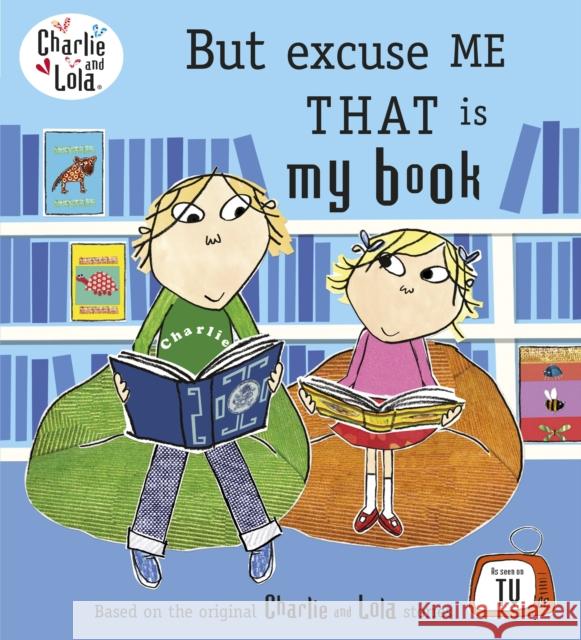 Charlie and Lola: But Excuse Me That is My Book Lauren Child 9780141500539