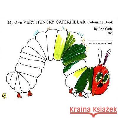 My Own Very Hungry Caterpillar Colouring Book Carle Eric 9780141500683