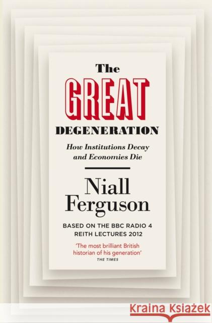 The Great Degeneration: How Institutions Decay and Economies Die Niall Ferguson 9780141975238 Penguin Books Ltd
