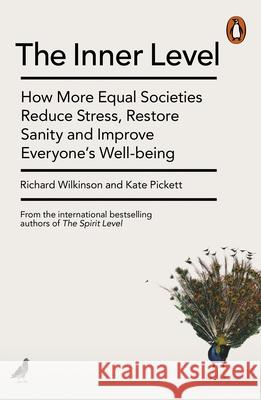 The Inner Level: How More Equal Societies Reduce Stress, Restore Sanity and Improve Everyone's Well-being Wilkinson Richard Pickett Kate 9780141975399 Penguin Books Ltd