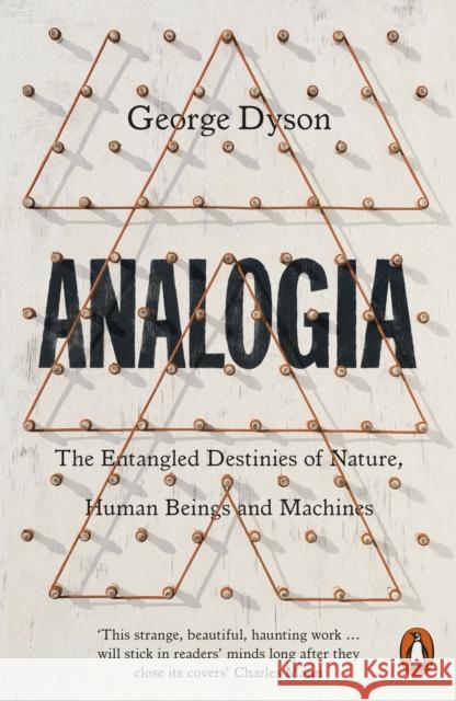 Analogia: The Entangled Destinies of Nature, Human Beings and Machines George Dyson 9780141975436