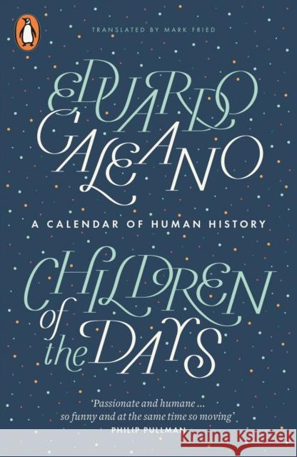 Children of the Days: A Calendar of Human History Eduardo Galeano 9780141975986