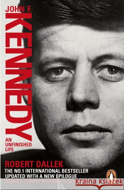 John F. Kennedy: An Unfinished Life 1917-1963 Robert Dallek 9780141976587