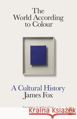 The World According to Colour: A Cultural History James Fox 9780141976655 Penguin Books Ltd