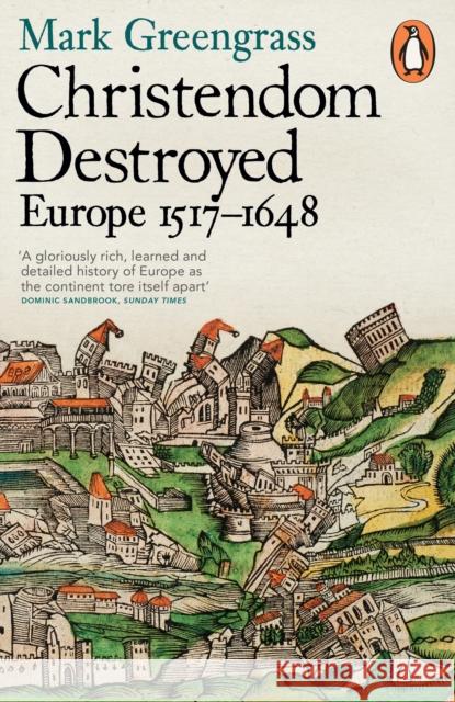 Christendom Destroyed: Europe 1517-1648 Mark Greengrass 9780141978529