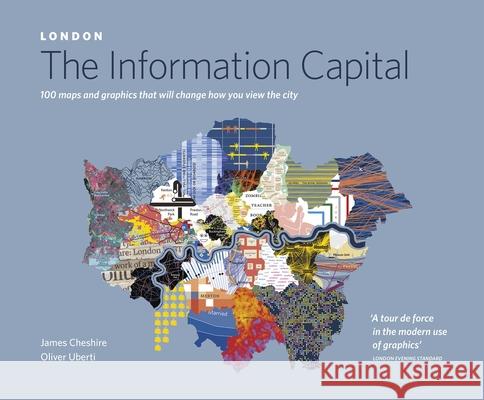 LONDON: The Information Capital: 100 maps and graphics that will change how you view the city Cheshire James Uberti Oliver 9780141978796 Penguin Books Ltd