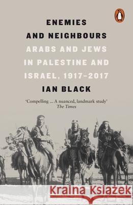 Enemies and Neighbours: Arabs and Jews in Palestine and Israel, 1917-2017 Ian Black 9780141979144 Penguin Books Ltd