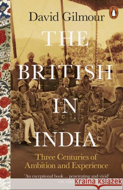 The British in India: Three Centuries of Ambition and Experience David Gilmour 9780141979212