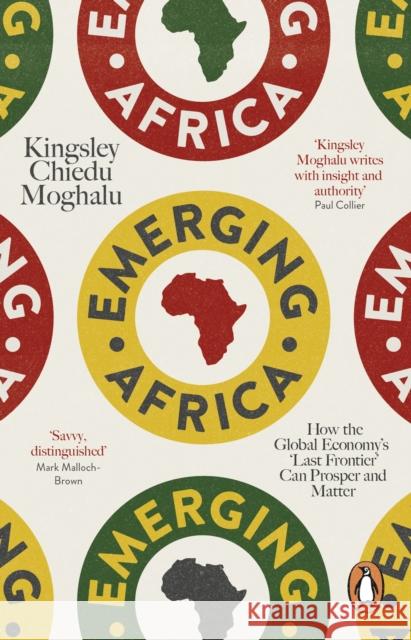 Emerging Africa: How the Global Economy's 'Last Frontier' Can Prosper and Matter Kingsley Chiedu Moghalu 9780141979458 Penguin Global