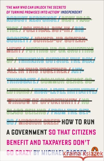 How to Run A Government: So that Citizens Benefit and Taxpayers Don't Go Crazy Michael Barber 9780141979588 Penguin Books Ltd