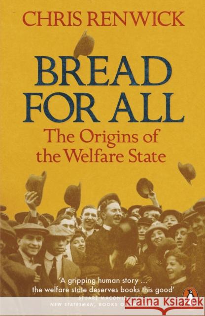 Bread for All: The Origins of the Welfare State Chris Renwick 9780141980355