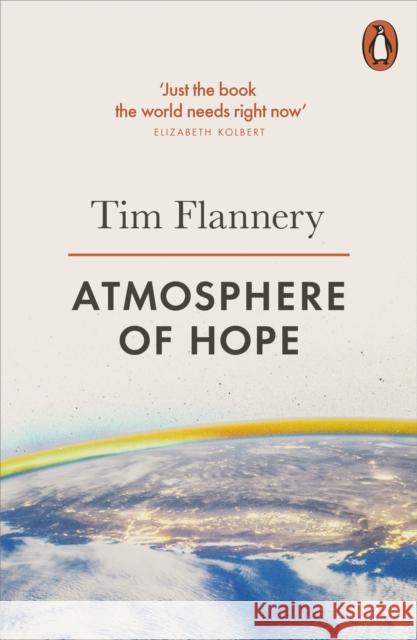 Atmosphere of Hope: Solutions to the Climate Crisis Tim Flannery 9780141981048 Penguin Books Ltd