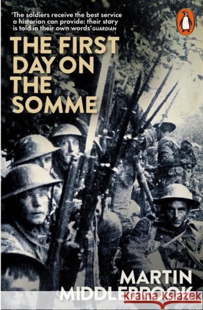 The First Day on the Somme: 1 July 1916 Martin Middlebrook 9780141981604 Penguin Books Ltd