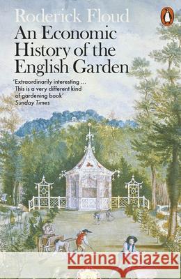 An Economic History of the English Garden Roderick Floud 9780141981703