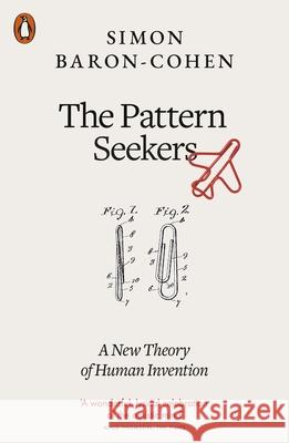 The Pattern Seekers: A New Theory of Human Invention Simon Baron-Cohen 9780141982397