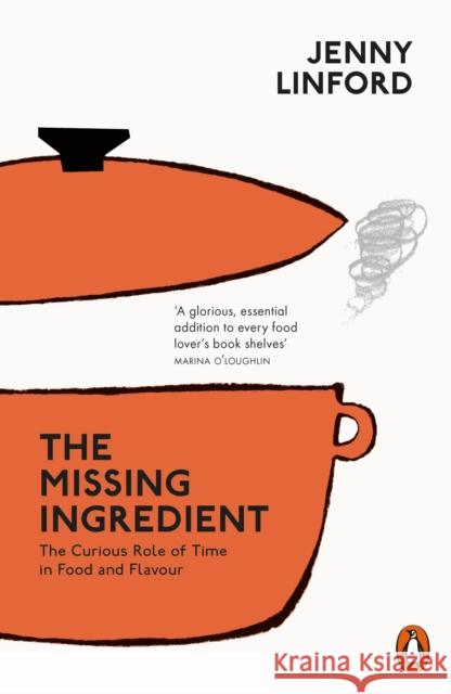 The Missing Ingredient: The Curious Role of Time in Food and Flavour Jenny Linford 9780141982816