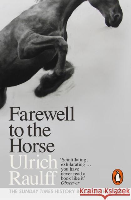 Farewell to the Horse: The Final Century of Our Relationship Raulff  Ulrich 9780141983172 Penguin Books Ltd