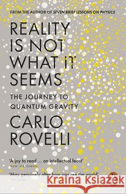 Reality Is Not What It Seems: The Journey to Quantum Gravity Rovelli Carlo 9780141983219 Penguin Books Ltd