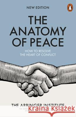 The Anatomy of Peace: How to Resolve the Heart of Conflict Arbinger Institute 9780141983929 Penguin Books Ltd