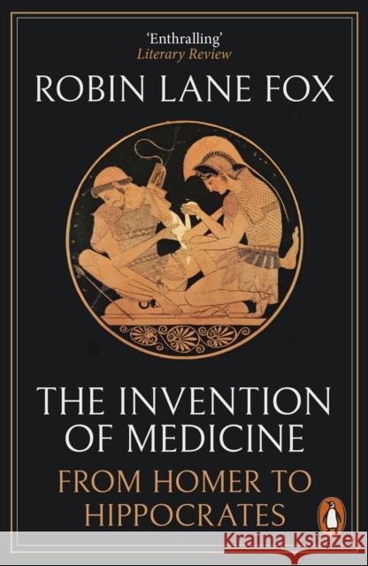 The Invention of Medicine: From Homer to Hippocrates Robin Lane Fox 9780141983967 Penguin Books Ltd
