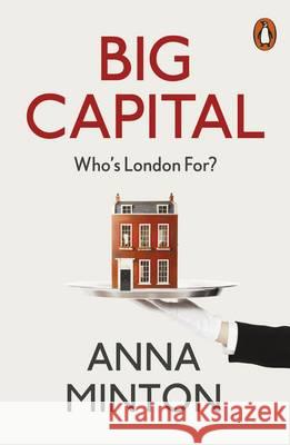 Big Capital: Who Is London For? Minton, Anna 9780141984995 Penguin Books Ltd
