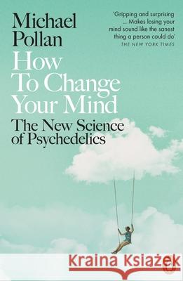 How to Change Your Mind: The New Science of Psychedelics Pollan Michael 9780141985138