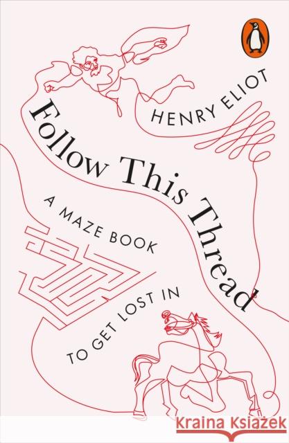 Follow This Thread: A Maze Book to Get Lost In Henry Eliot 9780141985251 Penguin Books Ltd