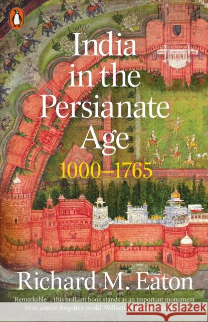 India in the Persianate Age: 1000-1765 Richard Maxwell Eaton 9780141985398 Penguin Books Ltd