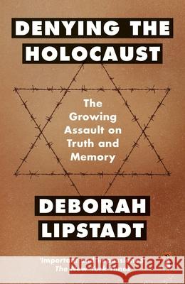 Denying the Holocaust: The Growing Assault On Truth And Memory Lipstadt  Deborah 9780141985510