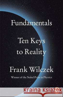 Fundamentals: Ten Keys to Reality Frank Wilczek 9780141985770
