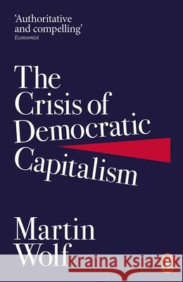 The Crisis of Democratic Capitalism Martin Wolf 9780141985831 Penguin Books Ltd