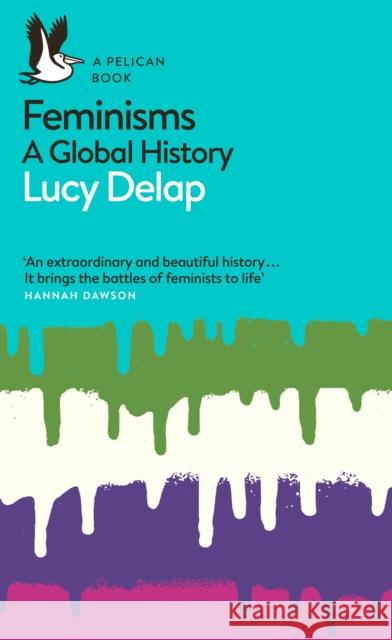 Feminisms: A Global History Lucy Delap 9780141985985