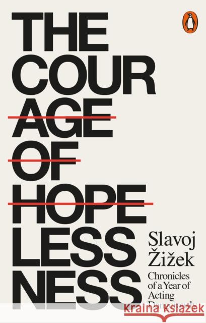 The Courage of Hopelessness: Chronicles of a Year of Acting Dangerously Zizek Slavoj 9780141986098 Penguin Books Ltd