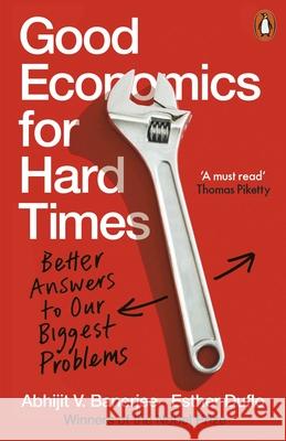 Good Economics for Hard Times: Better Answers to Our Biggest Problems Banerjee 	Abhijit V Duflo Esther 9780141986197