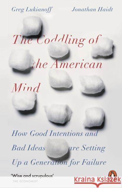 The Coddling of the American Mind: How Good Intentions and Bad Ideas Are Setting Up a Generation for Failure Lukianoff Greg Haidt Jonathan 9780141986302