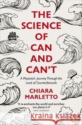 The Science of Can and Can't: A Physicist's Journey Through the Land of Counterfactuals Chiara Marletto 9780141986463